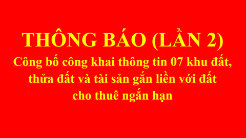 THÔNG BÁO (LẦN 2): Công bố công khai thông tin 07 khu đất, thửa đất và tài sản gắn liền với đất cho thuê ngắn hạn năm 2026