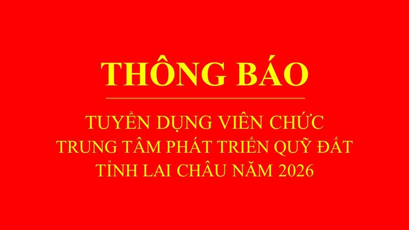 Thông báo Tuyển dụng viên chức của Trung tâm Phát triển quỹ đất năm 2026